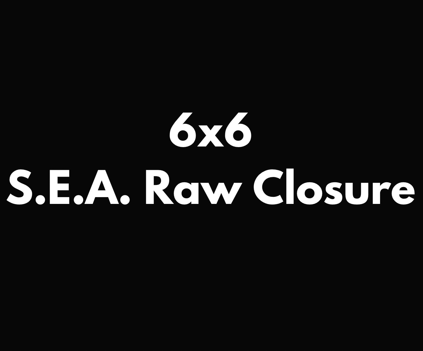 6x6 Raw Straight Closure