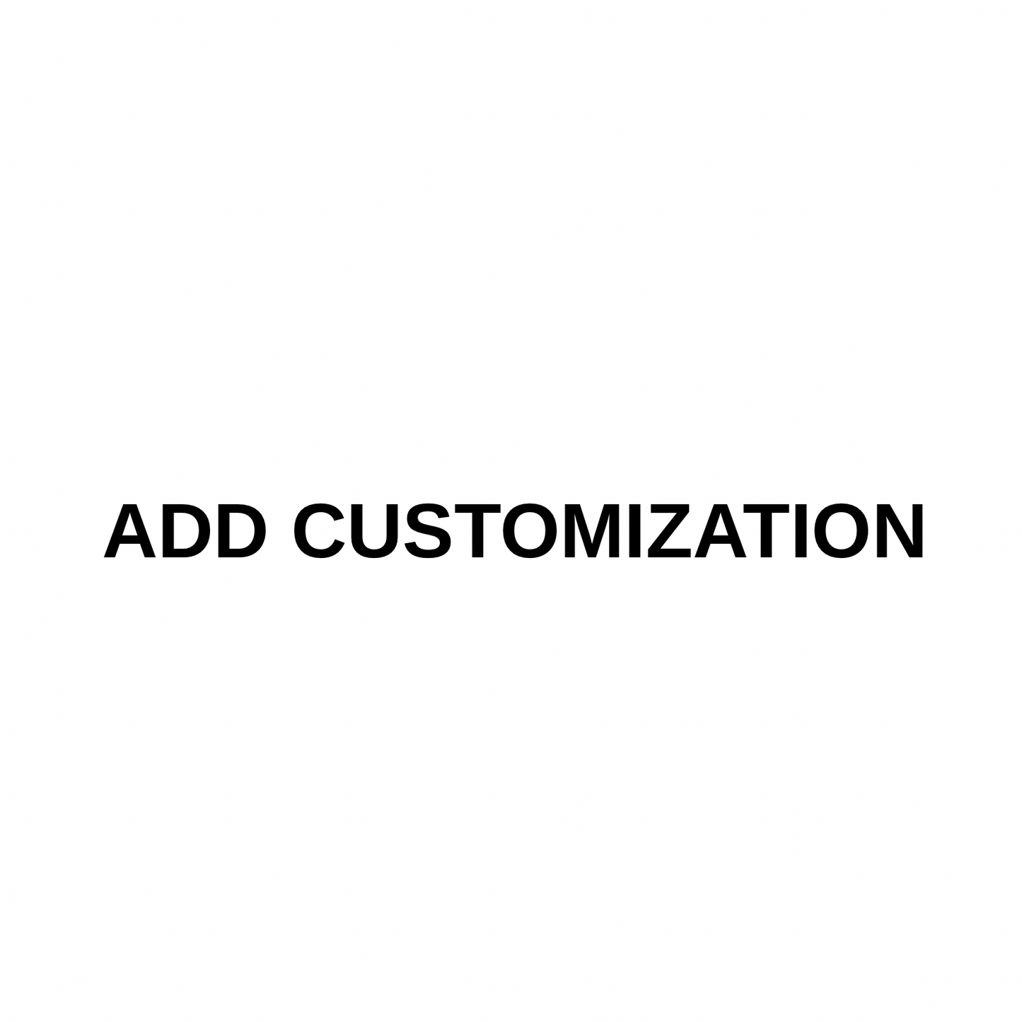 ADD CUSTOMIZATION + $30